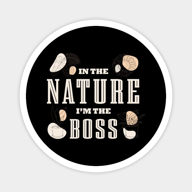 I'm The Boss Of Nature, Botanist... Magnet by GreenOptix